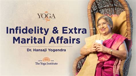 Yoga And You How To Deal With Extra Marital Affairs Dr Hansaji