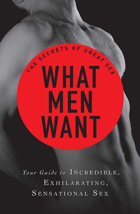 What Men Want Your Guide To Incredible Exhilarating