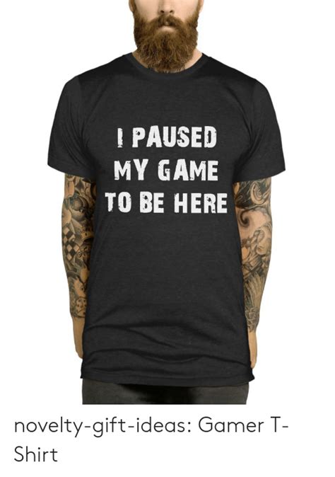 Paused My Game To Be Here Novelty T Ideas Gamer T Shirt Tumblr