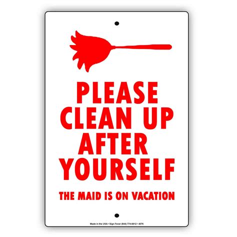 Please Clean Up After Yourself The Maid Is On Vacation Sign Sign Fever