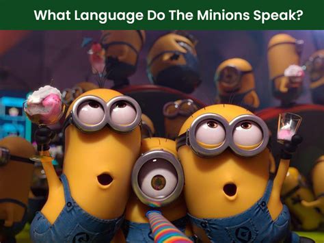 What Language Do Minions Speak Minions In Despicable Me
