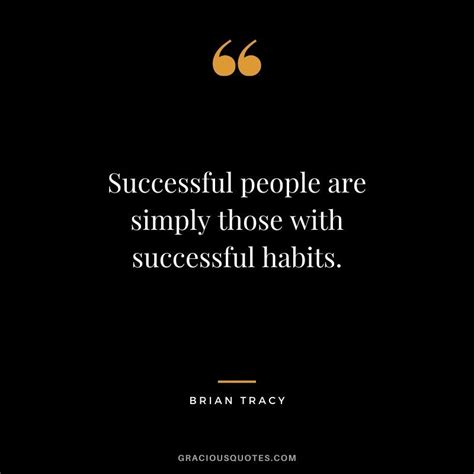 Successful People Are Simply Those With Successful Habits Brian
