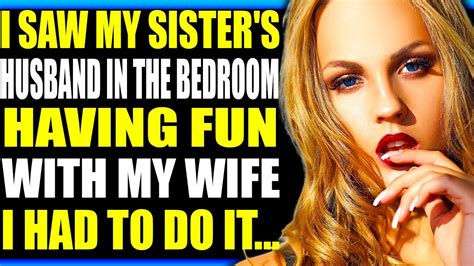 I Saw My Sister S Husband In The Bedroom Having Fun With My Wife I Had To Do It Youtube