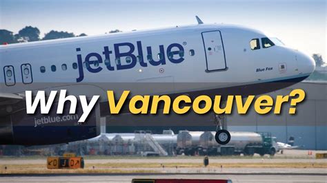 Why Is Jetblue Coming To Canada Via Vancouver Exploring The Northeast