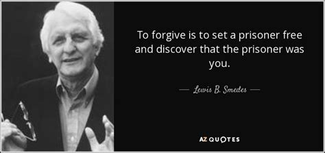 To Forgive Is To Set A Prisoner Free And Discover That The Lewis B
