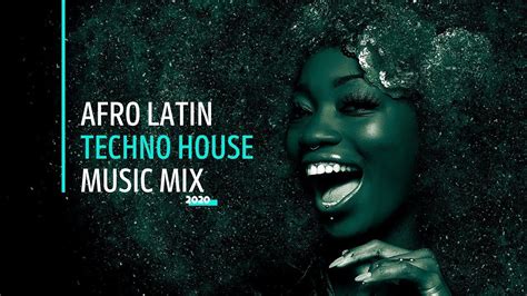Afro Latin Techno House Music Mix 2020 Youtube