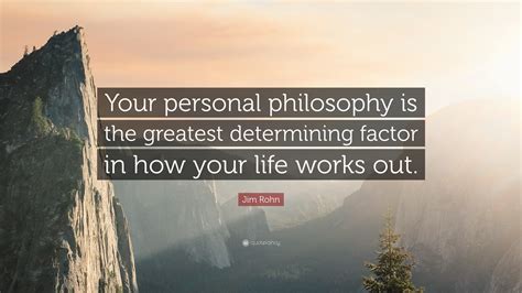 Jim Rohn Quote Your Personal Philosophy Is The Greatest Determining
