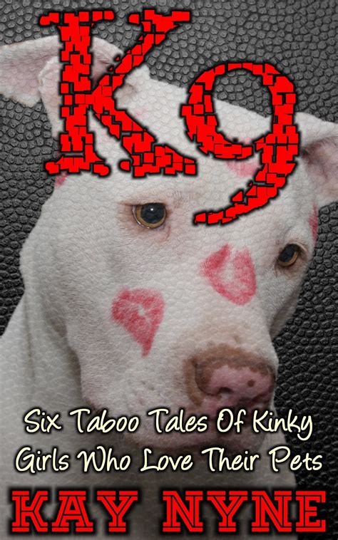 K9 Six Taboo Tales Of Kinky Girls Who Love Their Pets By Kay Nyne