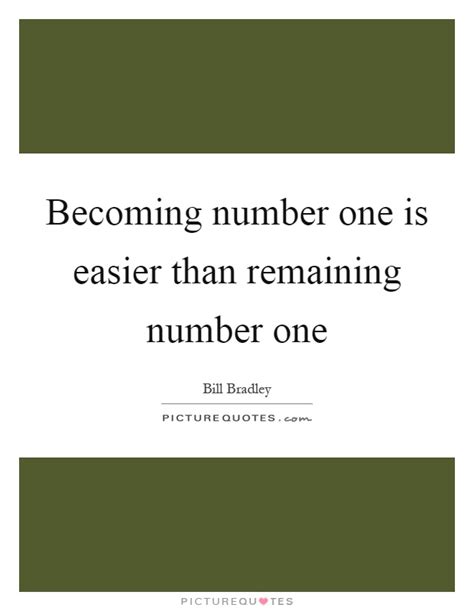 You've got to be smart to be number one in any business. Becoming number one is easier than remaining number one | Picture Quotes