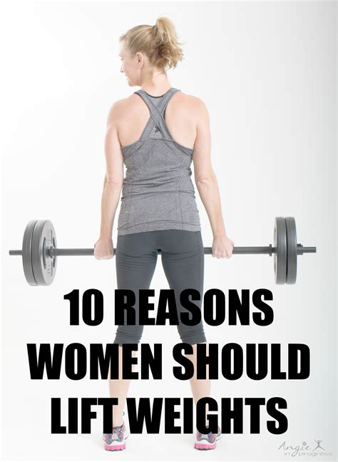 10 Reasons Women Should Lift Weights Angie In Progress