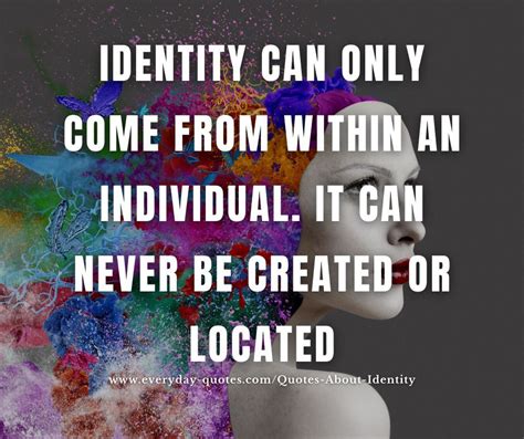 Identity Can Only Come From Within An Individual It Can Never Be