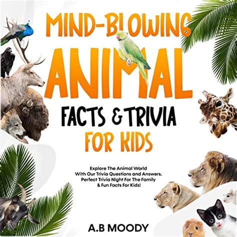 Mind Blowing Animal Facts And Trivia For Kids By A B Moody