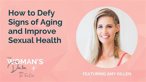 How To Defy Signs Of Aging And Improve Sexual Health With Dr Amy