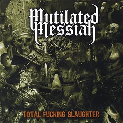 Total Fucking Slaughter Explicit Von Mutilated Messiah Bei Amazon