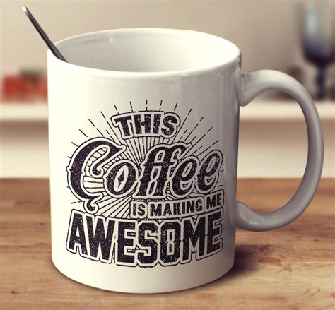 This Coffee Is Making Me Awesome Mugs Coffee Best Coffee Mugs