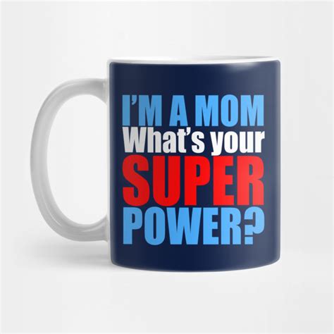 Im A Mom Whats Your Superpower Im A Mom Whats Your Superpower