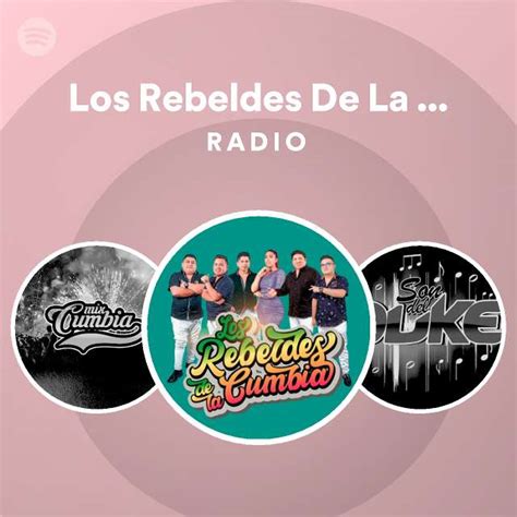 Los Rebeldes De La Cumbia Radio Playlist By Spotify Spotify