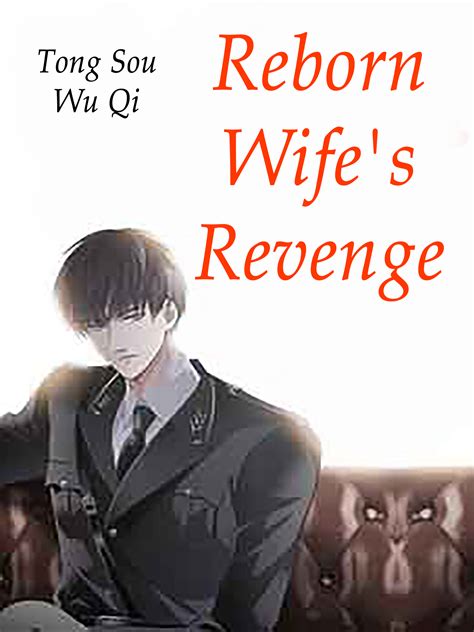 reborn wife s revenge novel full story book babelnovel