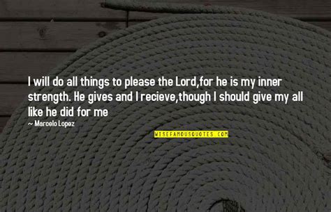 Lord Please Give Me Strength Quotes Top 8 Famous Quotes About Lord