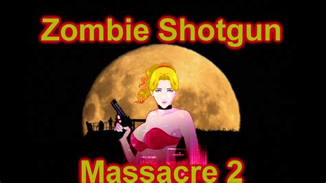 The Zombie Shotgun Massacre 2 Gameplay Youtube