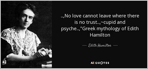 Edith Hamilton Quote No Love Cannot Leave Where There Is No Trust