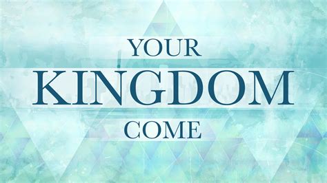 Your Kingdom Come Our Father Vinelife Christian Church