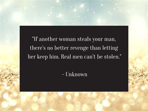 If Another Woman Steals Your Man There S No Better Revenge Than Letting Her Keep Him Real Men