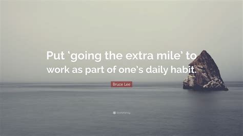 Bruce Lee Quote “put ‘going The Extra Mile’ To Work As Part Of One’s Daily Habit ”