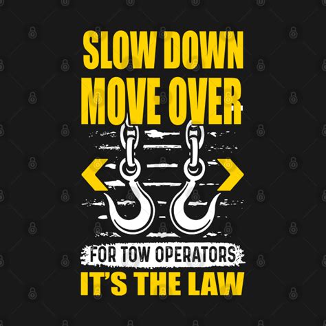 Slow Down Move Over For Tow Operator Its Is Law Tow Truck Kids T