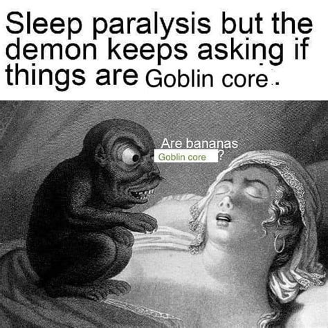 Are Bananas Goblin Core Sleep Paralysis But The Demon Keeps Asking