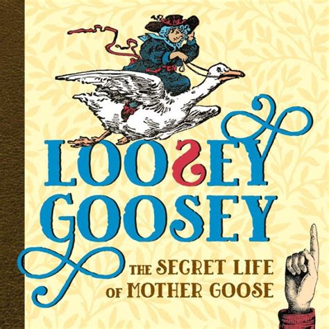 Loosey Goosey The Secret Life Of Mother Goose By Shoshana Weiss
