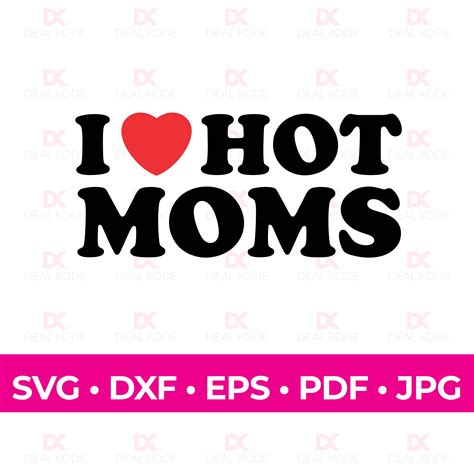 i love hot moms svg love svg hot moms t fun t for mom cut file cricut silhouette