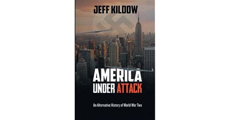 American Under Attack An Alternative History Of World War Two By Jeff