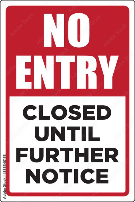 No Entry Sign Closed Until Further Notice No Admittance Poster For