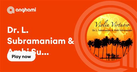 Dr L Subramaniam And Ambi Subramaniam Play On Anghami