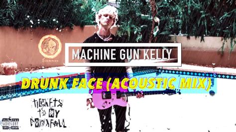 Machine Gun Kelly Drunk Face Acoustic Mix Mgk Youtube