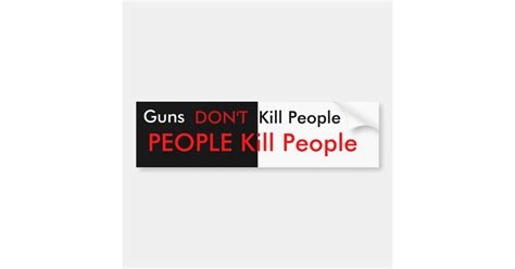 guns don t kill people bumper sticker zazzle