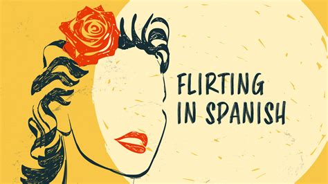 Flirting In Spanish 15 Easy Phrases And Basic Vocabulary To Flirt In