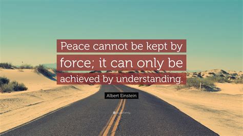 Albert Einstein Quote Peace Cannot Be Kept By Force It Can Only Be