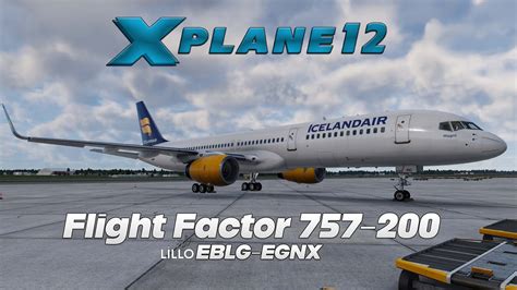 X Plane 12 Flight Factor Boeing 757 200 Eblg Egnx Youtube