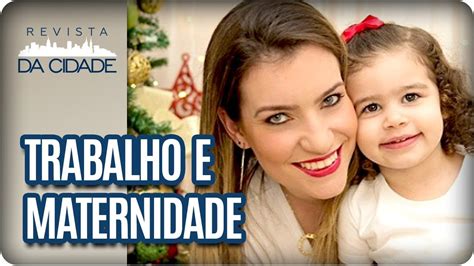 Maternidade E Trabalho Dá Para Conciliar Revista Da Cidade 04 04 18 Youtube