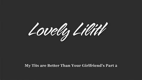 Lovely Lilith My Tits Are Better Than Your Gfs Part CamStreams Tv