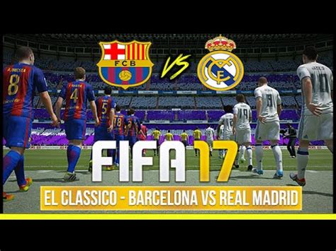 Pablo polo | luis f. FIFA 17 EL CLASICO - FC Barcelona vs Real Madrid ...