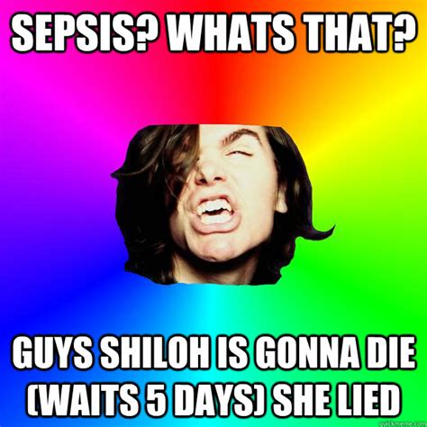 Sepsis Whats That Guys Shiloh Is Gonna Die Waits 5 Days She Lied