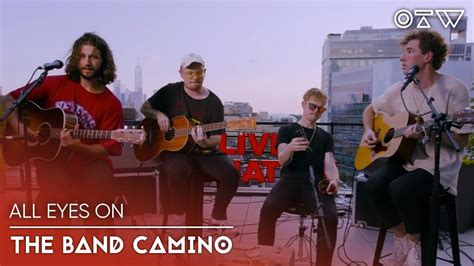 The Band Camino “what I Want” Live All Eyes On Youtube