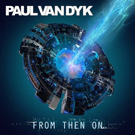 Paul Van Dyk Revela Los Detalles De Su Nuevo álbum “from Then On” Di