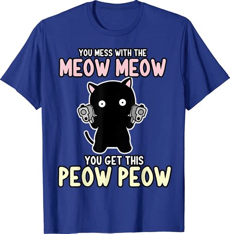 Mess With The Meow Meow You Get This Peow Peow T Shirt