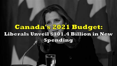 Canada S 2021 Budget Liberals Unveil 101 4 Billion In New Spending The Deep Dive
