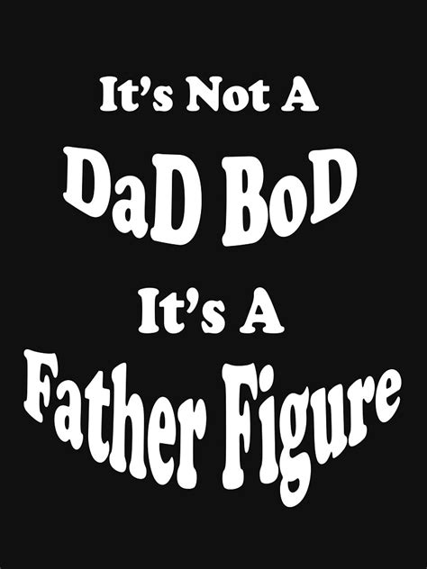 Download "Its Not A Dad Bod Its A Father Figure Fathers Day Gift" T ...