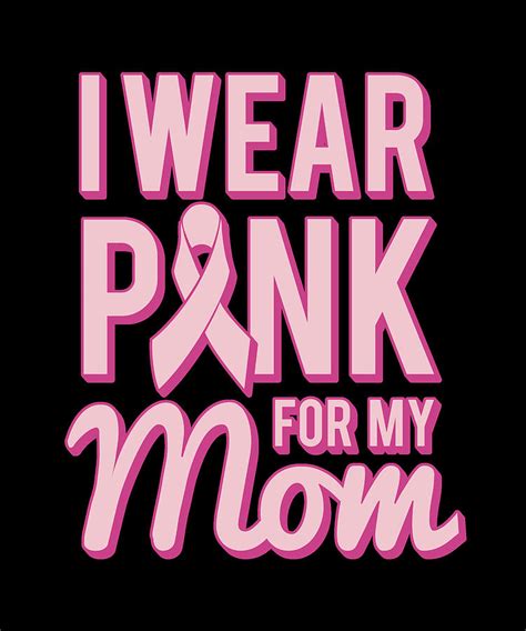 I Wear Pink For My Mom Breast Cancer Awareness Digital Art By Flippin Sweet Gear Fine Art America